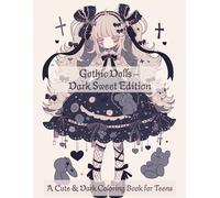 Gothic Dolls - Dark Sweet Edition: A Cute & Dark Coloring Book for Teens (Gothic Dolls Coloring Series)