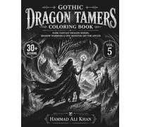 Gothic Dragon Tamers Coloring Book: 30+ Dark Fantasy Dragon Riders, Shadow Warriors & Epic Monster Art for Adults | Vol. 5 (Dark Legends Horror & Fantasy Coloring Collection)