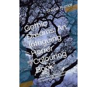 Gothic Dreams: An Intriguing Horror Colouring Book": Unleash Your Creativity with Spooky Designs and Haunting Scenes"