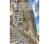 Gothic Dreams in Marble: The Saga of The Duomo di Milano: Sacred Compass: The Light Of Modern Catholicism Vol.46