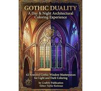 Gothic Duality: A Day & Night Architectural Coloring Experience. 62 Restored Gothic Window Masterpieces for Light and Dark Coloring. (Medieval Gothic ... Plates for Glow in Dark Midnight Coloring)
