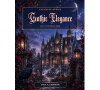 Gothic Elegance: An Elegant Gothic Halloween Adult Coloring Book of Moonlit Manors, Pumpkins, Ravens, Roses & Dark Fantasy