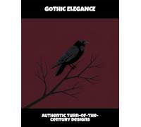 Gothic Elegance: Authentic Turn-Of-The-Century Designs