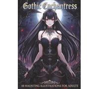 Gothic Enchantress: Dark Fantasy Anime Coloring Book for Adults: Haunting Gothic Maidens, Dark Elegance, Intricate Lacework & Enchanted Fantasy Details for Stress Relief and Creative Escape