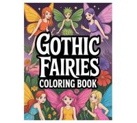 Gothic Fairies Coloring Book: 100 Dark Fantasy Designs for Teens and Adults: An Enchanting Collection of Whimsical Creatures for Stress Relief and Creative Expression