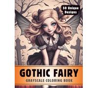 Gothic Fairy Coloring Book: Grayscale Coloring Book for Adults with 50 High-Quality and Unique Illustrations for Relaxation and Stress Relief.