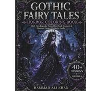 Gothic Fairy Tales Horror Coloring Book: 40+ Dark Fairy Legends, Twisted Storybook Creatures & Haunted Fantasy Worlds for Adults | Vol. 6 (Dark Legends Horror & Fantasy Coloring Collection)