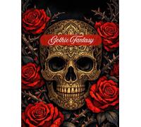 Gothic Fantasy Coloring Book: An Intricate Adult Coloring Book featuring Skulls, Roses, Ravens, and Dark Academia Designs for Stress Relief