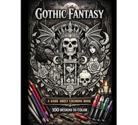 Gothic Fantasy Coloring Book for Adults 100 Dark, Mystical & Intricate Designs for Relaxation and Creativity: A Dark Fantasy Adult Coloring Book ... Mystical Symbols, and Elegant Fantasy Art