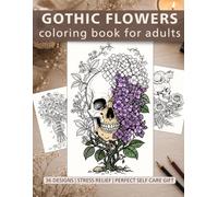 Gothic Floral Coloring Book for Adults: 36 Dark Botanical Designs with Skulls Roses and Bones for Stress Relief and Halloween (Dark Botanical Coloring Series)