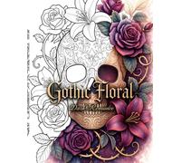 Gothic Floral Colouring book: A Dark & Elegant Coloring Collection of Roses, Thorns, Botanicals & Mysterious Beauty