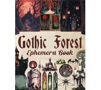 Gothic Forest Ephemera Book: A Curated Collection of Dark Fantasy Illustrations for Paper Crafts, Mixed Media, Junk Journals, Scrapbooking, Collage Art, and More