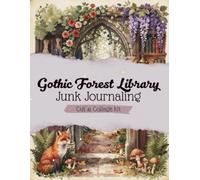 Gothic Forest Library Junk Journaling Cut & Collage Kit: A collection of beautiful Journal Pages, Ephemera, Fussy Cuts and More