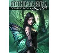 Gothic Garden Fairies Coloring Book: Gothic Fairy Coloring Pages with Enchanted Moonlit Gardens, Fantasy Beauties, and Magical Dark Romance Scenes