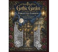 Gothic Garden: Forgotten Gardens: A Gothic Coloring Book Featuring Moonlit Gardens, Victorian Manors, Secret Conservatories, Ravens, Black Cats, and Dark Botanical Designs (Bloom & Breathe Series)