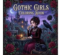 Gothic Girls and Rose Castles: 40 Cute Gothic Fantasy Scenes Featuring Victorian Girls, Roses, Ravens, Black Cats, Castles, Tea Parties, and Magical Adventures