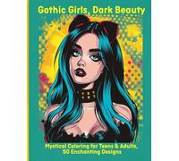 Gothic Girls, Dark Beauty: Mystical Coloring for Teens & Adults, 50 Enchanting Designs