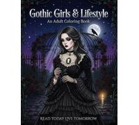 Gothic Girls & Lifestyle: An Adult Coloring Book: 50 Intricate Coloring Pages Featuring Gothic Girls, Victorian Style, Dark Aesthetics, Gothic ... and Romantic Vintage Scenes for Relaxation