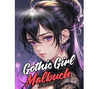 Gothic Girls Malbuch | Mystische & kreative Ausmalvorlagen für Kinder & Jugendliche ab 9 Jahren | Fantasievolle Gothic-Mädchen zum Ausmalen: ... Fans von Mystery, Fantasy & dunkler Ästhetik