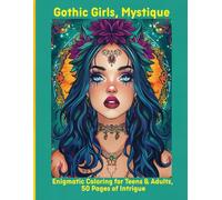 Gothic Girls, Mystique: Enigmatic Coloring for Teens & Adults, 50 Pages of Intrigue
