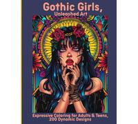 Gothic Girls, Unleashed Art: Expressive Coloring for Adults & Teens, 200 Dynamic Designs