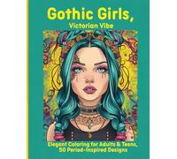 Gothic Girls, Victorian Vibe: Elegant Coloring for Adults & Teens, 50 Period-Inspired Designs