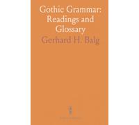 Gothic Grammar: Readings and Glossary: Guided explanations, annotated selections, and a complete glossary for study and reference