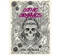 Gothic Graphics For Coloring: A Relaxing Horror Coloring Book for Adults and Teens featuring Dark Fantasy Illustrations, Skulls, and Mystical Patterns.