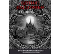 Gothic Halloween Coloring Book: Dark & Elegant Halloween Scenes for Adults and Teens Who Love Witches, Vampires, Graveyards, and Gothic Magic (The Gothic Dreams Coloring Series)