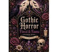 Gothic Horror Floral & Fauna Coloring Book: 30 Dark Botanical Designs Featuring Ravens, Roses, Skulls, Moths & Gothic Nature for Adults and Teens: ... Nature (Darkly Enchanted Coloring Collection)
