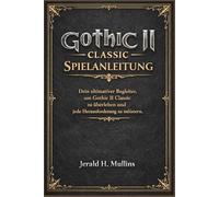 Gothic II Classic Spielanleitung: Dein ultimativer Begleiter, um Gothic II Classic zu überleben und jede Herausforderung zu meistern.