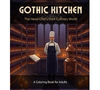 GOTHIC KITCHEN: The Head Chef's Dark Culinary World (Adults Coloring Book)