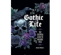 Gothic Life: The Essential Guide to Macabre Style