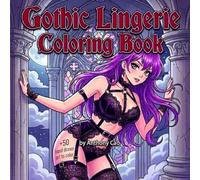 Gothic Lingerie Coloring Book: Intricate Designs for Adults: Explore the Allure of Goth Fashion with Stunning Illustrations to Color (Teen To Adults sensuals)