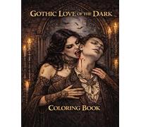 Gothic Love of the dark: A dark Fantasy Adult Coloring Book with Vampires,gothic Romance and Mysterious Creatures