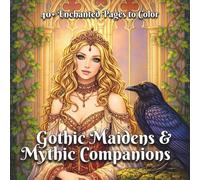 Gothic Maidens & Mythic Companions: A Dark Romantic Coloring Book of Fantasy Women, Quiet Strength, and Enchanted Companions (Enchanted Figures)