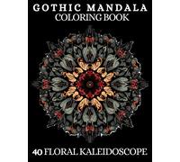 Gothic Mandala Spiritual Adult Coloring Book (40 Floral Kaleidoscope Designs): Mindfulness Intricate mandala coloring therapy, Stress Relieving and emotional healing for Toddlers and Adults.