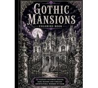 Gothic Mansions Coloring Book: 50 Magnificent Victorian Estates, Dark Manors and Timeless Gothic Architectural Wonders