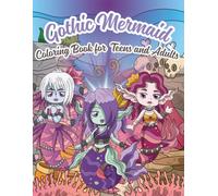 Gothic Mermaid Coloring Book for Teens and Adults: Dark Fantasy Mermaids, Stylized Ocean Characters, and Intricate Underwater Scenes for Relaxation and Creative Expression