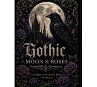 Gothic Moon & Roses: A Dark Fantasy Adult Coloring Book