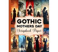 Gothic Mothers Day Scrapbook Paper: A Collection of Vintage Dark Florals And Ornamental Designs for Journals, Planners And Paper Crafts