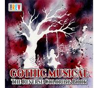 Gothic Musical The Reverse Coloring Book: Vintage Instruments, Haunted Concerts, Dark Melodies, and Enchanted Music Scenes