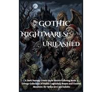 Gothic Nightmares: Unleashed: A Dark Fantasy Comic Style Horror Coloring Book Featuring Zombie King, Zombie Santa, Goblins, Cerberus, Kraken, Medusa and Vampires for Teens (14+) and Adults