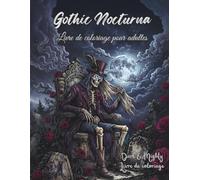 Gothic Nocturna - Dark & Mighty: Livre de coloriage gothique sombre pour adultes avec 50 illustrations grand format, détaillées et dessinées à la main