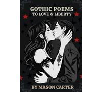 Gothic Poems to Love & Liberty: A Collection of Poems on Myths & Broken Hearts