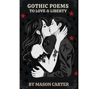 Gothic Poems to Love & Liberty: A Collection of Poems on Myths & Broken Hearts (Voices of Anarchy: Radical Fiction and Thought)
