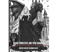 Gothic Princesses and Their Guardians Coloring Book: A Gothic Fantasy Coloring Book with Princesses, dragons, bats, wolves, lions, tigers. 8.5 x 11, ... for holidays, birthday, relaxation, travel.