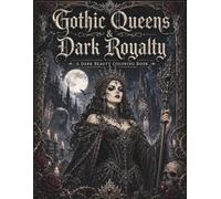 Gothic Queens & Dark Royalty Adult Coloring Book: Detailed Single-Sided Dark Fantasy Coloring Pages with Royal Elegance and Macabre Beauty (Dark Beauty Coloring Collection)
