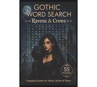 Gothic Ravens and Crows Word Search Puzzle Book: 55 Themed Puzzles with Inspiring Quotes for Relaxing Brain Fun - A Dark and Mysterious Gift for Gothic Bird Lovers (Gothic Puzzle Series)