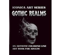 Gothic Realms: Un Libro da Colorare Line Art Artistica per Adulti: 50 Illustrazioni Dark Fantasy di Alta Qualità per il Rilassamento. (Iconica Art Series)